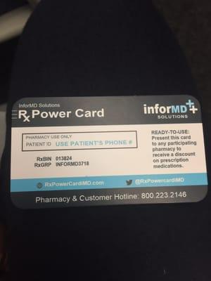 Rx Power Card the doctor gives you, it can help you save $ on a prescription!