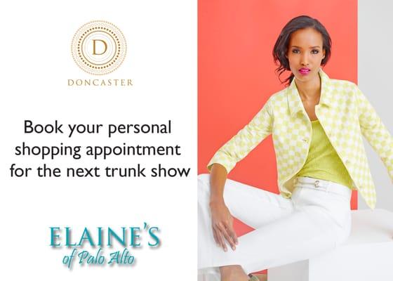 Elaine hosts trunk shows for the popular Doncaster Collection several times a year. Book your personal shopping appointment.