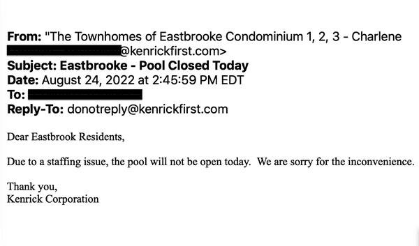 2:45 pm on 8/24 an email finally received from the property manager that the community pool closed 3+ hours ago. Not unusual either!