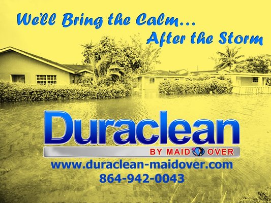 Storms bring devastation.  Duraclean by Maid Over will bring the calm.  Call for your flood remediation quote.