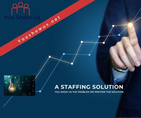 A staffing Solution: You Show Us the problem, let us provide the solution.