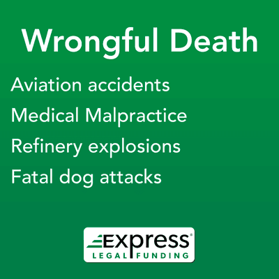 We can provide legal funding for wrongful death lawsuits, such as medical malpractice claims.