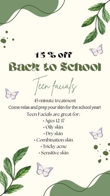 Currently running a special for teens 12-17 (will accept 18 year olds as well) at 15% teen facials for back to school season!