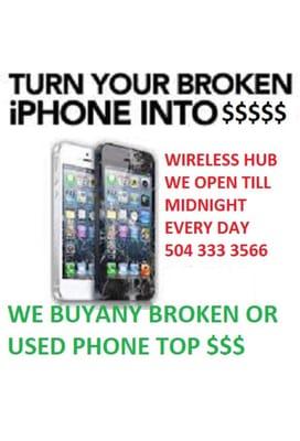 WE BUY YOUR USED OR BROKEN PHONE FOR TOP DOLLARS @WIRELESS HUB COME & SEE US @93 TERRY PARKWAY SUITE 7 GRETNA LA 70056.