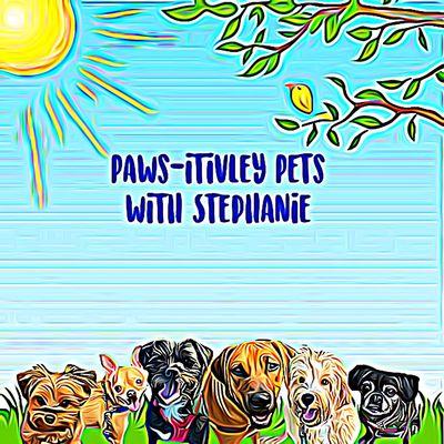 Welcome to Paws-itivley Pets with Stephanie!!