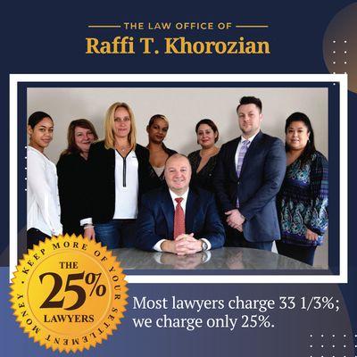 The Law Office of Raffi T. Khorozian
the 25% Lawyers, most lawyer charge 33 1/3%