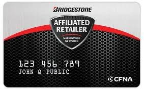 We accept CFNA cards from Bridgestone customers. This card is 90 days same as cash.