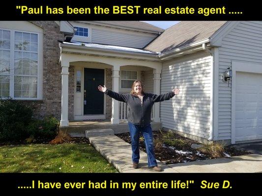 "Paul has been the BEST real estate agent I have ever had in my entire life." Sue D.