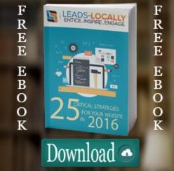 25 Critical Strategies for Your Website In 2016, you can get this eBook here: http://leads-locally.com/25strategiesforyourwebsite