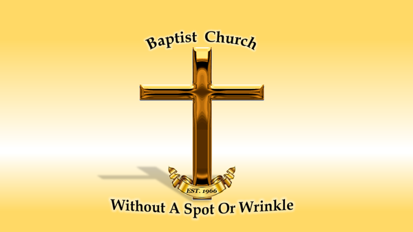 Baptist Church Without A Wrinkle or Spot