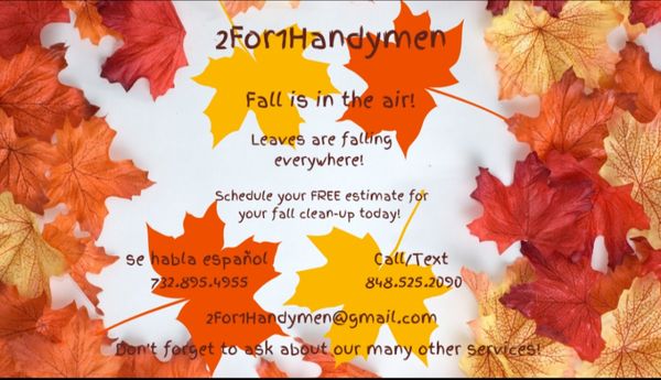 Contact us for all your fall needs! Find us on Facebook under 2For1Handymen!