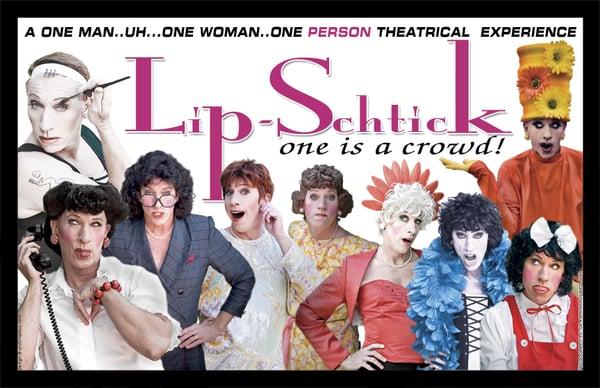 Lip-Schtick!  A fast, funny, inspiring show for ALL ages, genders, lifestyles, and abilities!