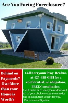 Behind on Payments? Facing Foreclosure?  Or Short Sale?  Call Kerryann at 425-359-0181 for a FREE Consultation to learn about your choices