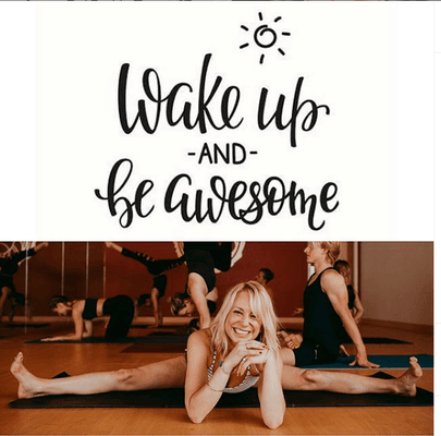 Wake up, kick butt, be awesome. And thank your instructor for an amazing mood!