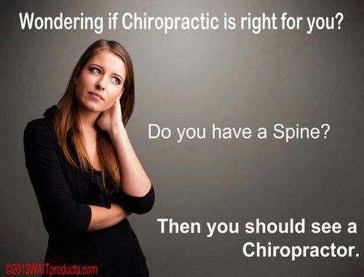 Do you have a spine ? Then you should see a chiropractor