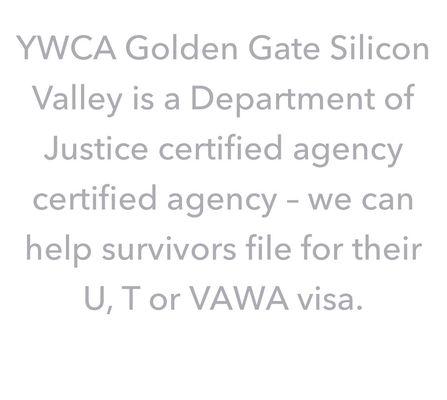 YMCA Golden Gate Silicon Valley can help survivors file for their U, T, or VAWA visa.