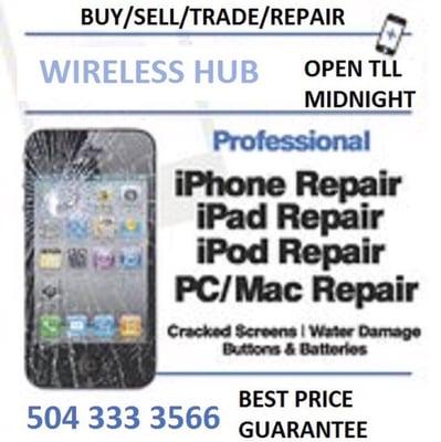 LOWEST REPAIR IN TOWN GUARANTEE @WIRELESS HUB 93 TERRY PARK WAY SUITE 7 GRETNA LA 70056.