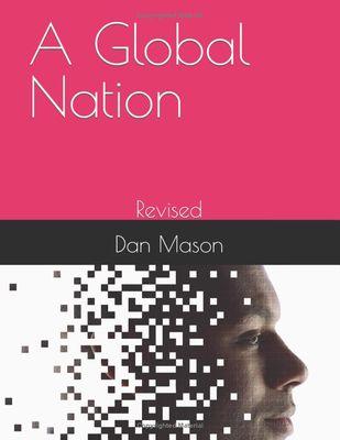 In "A Global Nation", author Dan Mason presents a thought-provoking collection of studies, analysis, and conclusions. With extensive researc