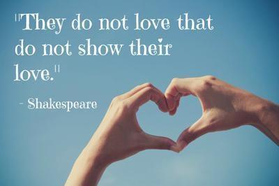 They do not love that do not show their love.