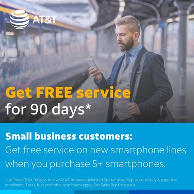 Business customers can get FREE service for 90 days when purchasing 5+ smartphones on AT&T Business Unlimited Starter.