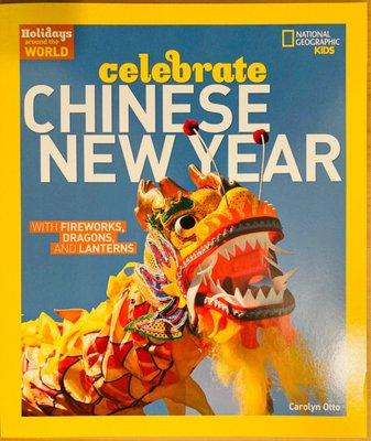 National Geographic's Celebrate Chinese New Year: With Fireworks, Dragons, and Lanterns by Carolyn Otto