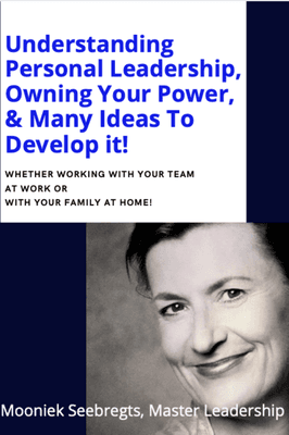 Leadership coach Mooniek Seebregts wrote this booklet 'Understanding Personal Leadership, Owning your Power & Many Ideas to Develop it!'