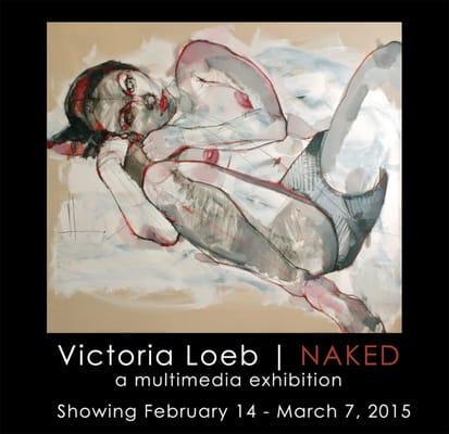 Victoria Loeb | Naked opens on Saturday Feb 14, 2015 from 5-7:30. Exhibition runs through March 7.