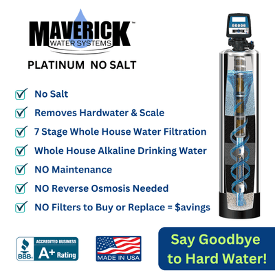 Maverick Platinum No-Salt Whole House System!
 
 No Salt
 No Maintenance
 No Reverse Osmosis
 No Filters to Replace