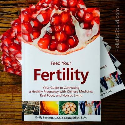 Feed Your Fertility - By Emily Bartlett, L.Ac. and Laura Erlich, L.Ac. http://holisticsquid.com/go/feedyourfertility