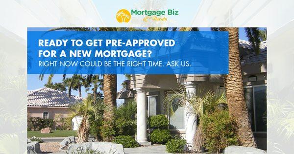 Get pre-approved for a home loan today. Call us or visit our website www.MortgageBizFL.com.