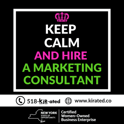 Graphic with Keep Calm and hire a marketing consultant and ways to get in touch with KirCo website is www.kirated.co  phone is 518 kir- ated