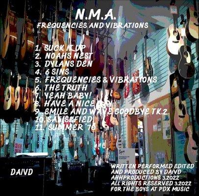 MY NEWEST CD PROJECT ALMOST FINISHED CALLED N.M.A.  (NOAHS MUSICAL ARC)  CD CALLED FREQUENCIES AND VIBRATIONS  WRITTEN FOR MY FRIENDS