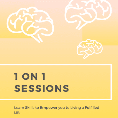 1 on 1 sessions
 Learn Skills to Empower you to Living a Fulfilled Life.