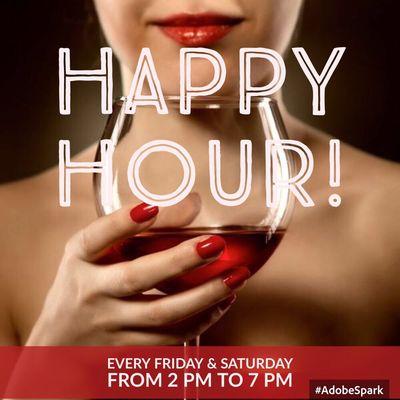 We have happy hour every friday and saturday after 2pm