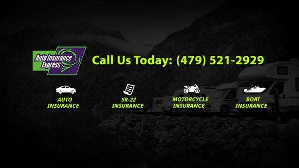 Call us today at (479) 521-2929 for auto, SR-22, motorcycle or boat insurance.