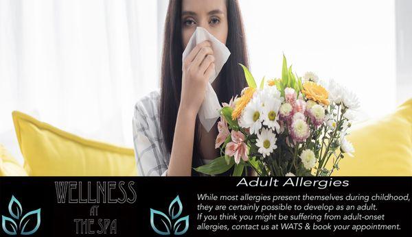 Allergies can hit you at any age. Especially if you live in areas that have year round pollination. Call WATS to be tested for allergies.