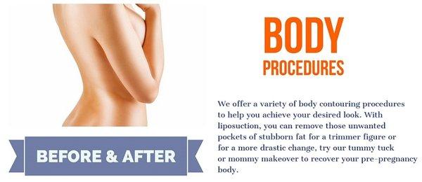 liposuction, tummy tuck, mommy makeover, and many other surgical and non surgical  body procedures.