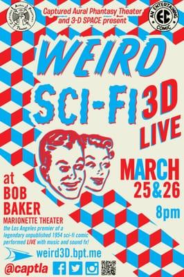 Captured Aural Phantasy Theater presents: WEIRD SCI-FI 3D LIVE!! March 25-26 @The Bob Baker Marionette Theater.  Doors open 7:30p Show: 8p