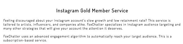 Our main service: Instagram Gold Member Service. Please go to FoxChatter.com/services for more info.