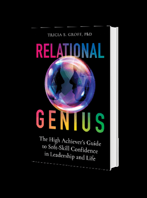 Relational Genius: The High Achiever's Guide to Soft-skill Confidence in Leadership and Life