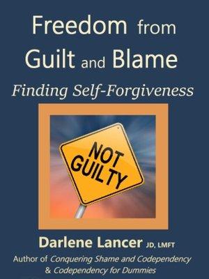 "Freedom from Guilt and Blame: Finding Self-Forgiveness" http://bit.ly/1RuBr6A and on Amazon