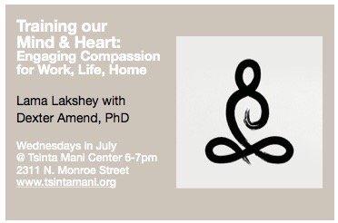 Training Our Mind & Heart: Engaging Compassion for Work, Life, Home Wednesday in July 6-7:30pm  @ 2311 N. Monroe Street