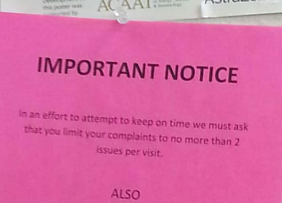 Not only do I have to wait over an hour but now have to limit my complaints. If I have 3 issues do I have to make 2 apointments?