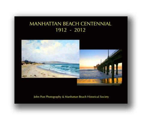 MANHATTAN BEACH CENTENNIAL BOOK  Over 130 full color images of Manhattan Beach from 1969 thru 2012 by John Post.