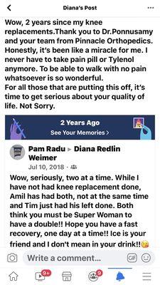 Comments two years after my successful knee replacements. Dr. Ponnusamy was excellent in all aspects of my experience.  Thanks Doc