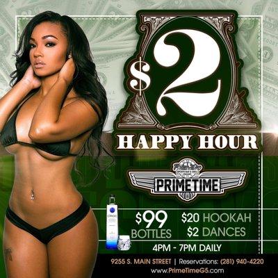 $2 Happy Hour from 4-7pm, $2 dances and $99 bottles with $20 Hookas Tuesday thru Saturday