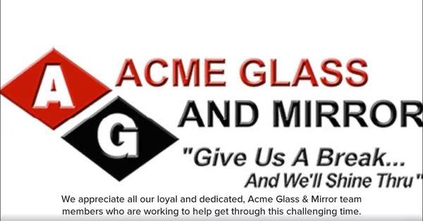 We appreciate all our loyal and dedicated Acme Glass & Mirror team members who are working to help get through this challenging time.