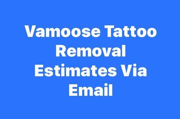 Email a photo of your tattoo to estimates@vamoosetattooremoval.com and we'll give you an estimate!