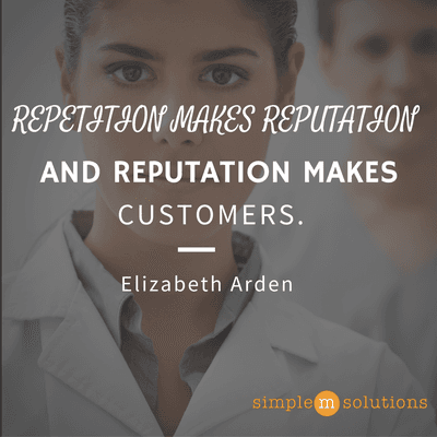 Repetition Makes Reputation and Reputation Makes Customers~Elizabeth Arden