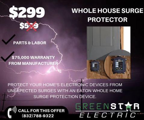 PROTECT YOUR HOME'S ELECTRONIC DEVICES FROM UNEXPECTED SURGES WITH AN EATON WHOLE HOME SURGE PROTECTION DEVICE. TAKE ADVANTAGE OF THIS SPECI